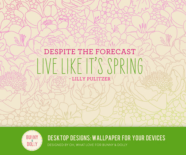 Despite the forecast, live like it's spring. #lillypulitzer #desktopdesigns #quote bunnyanddolly.com