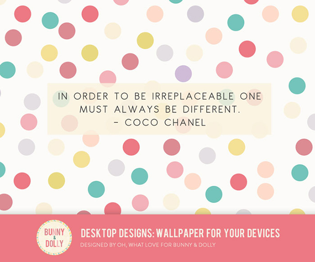 In order to be irreplaceable one must always be different - Coco Chanel bunnyanddolly.com